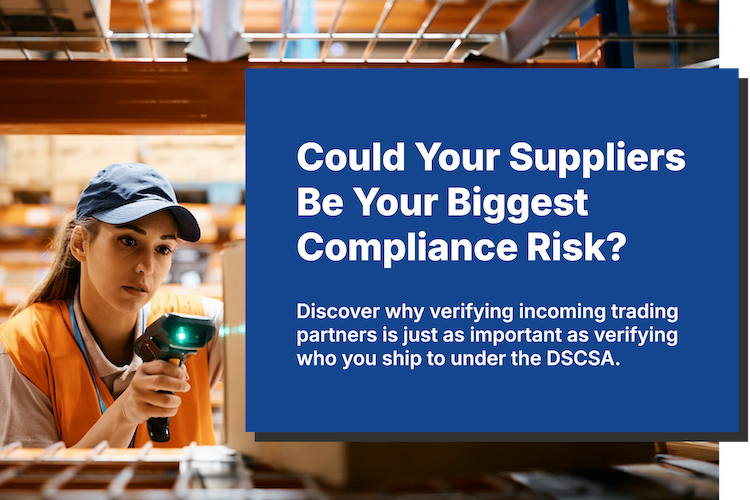 The Hidden DSCSA Compliance Risk: Why Verifying Incoming Trading Partners Matters Just as Much as Outgoing Shipments
